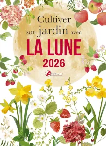 Cultiver son jardin avec la lune 2026 Cultiver son jardin avec la lune 2026